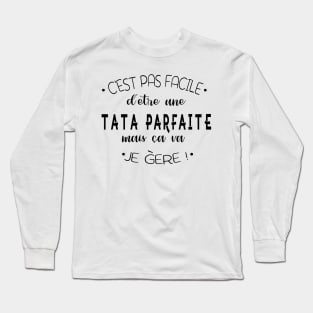 C'est pas facile d'être une tata parfaite mais ca va je gère Long Sleeve T-Shirt